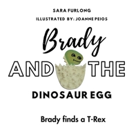 Brady and The Dinosaur Egg: Brady Finds a T-Rex 173874728X Book Cover