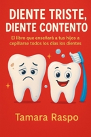 DIENTE TRISTE, DIENTE CONTENTO: El libro que enseñará a tus hijos a cepillarse todos los días los dientes B08C4FHRCC Book Cover