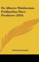 De Alberto Waldsteinio Fridlandiae Duce Proditore (1834) 116742087X Book Cover