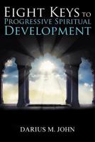 Eight Keys to Progressive Spiritual Development 1490707476 Book Cover