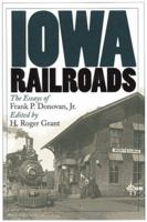 Iowa Railroads: The Essays of Frank P. Donovan, Jr. (Bur Oak Book) 0877457239 Book Cover