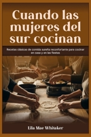 Cuando las mujeres del sur cocinan: Recetas clásicas de comida sureña reconfortante para cocinar en casa y en las fiestas (Spanish Edition) B0GDTQKZTB Book Cover