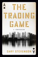 The Trading Game: A Confession 0593727215 Book Cover