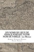 Les Noms de Lieux de France Portant Votre Nom de Famille: Les Moreau 1719496838 Book Cover