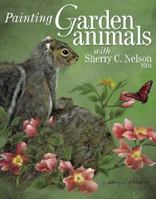 Painting Garden Animals With Sherry C. Nelson, Mda (Decorative Painting) 158180427X Book Cover