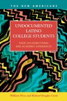 Undocumented Latino College Students: Their Socioemotional and Academic Experiences 1593324618 Book Cover