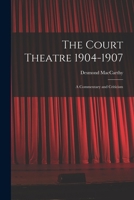 The Court Theatre 1904-1907: A Commentary and Criticism 1015313256 Book Cover