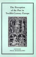 The Perception of the Past in Twelfth-Century Europe 1852850663 Book Cover