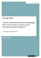 Culture, institutions and their interlinkages. How are theories of culture and of institutions applied together?: A Systematic Literature Review 3346628388 Book Cover