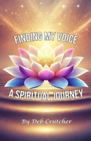 Finding My Voice - A Spiritual Journey 1961703076 Book Cover