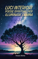 Luci Interiori: Poesie Spirituali per Illuminare l'Anima (Italian Edition) B0CPC1FRXQ Book Cover