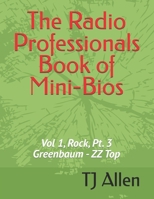 The Radio Professionals Book of Mini-Bios: Vol 1, Rock, Pt. 3 Greenbaum - ZZ Top B0F5MG67QX Book Cover