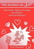 Nix leichter als "Ja!": Ideenreiche Tipps und lustige Geschichten rund ums Heiraten 383342219X Book Cover