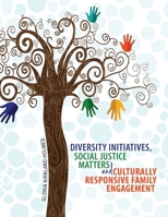 Diversity Initiatives, Social Justice Matters and Culturally Responsive Family Engagement 1465251022 Book Cover
