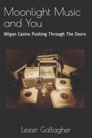 Moonlight Music and You: Wigan Casino Pushing Through The Doors 1699665915 Book Cover