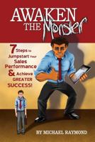 Awaken the Monster: 7 Steps to Jumpstart your Sales Performance & Achieve Greater Success! 1475178735 Book Cover