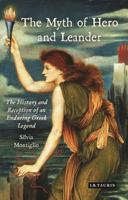 The Myth of Hero and Leander: The History and Reception of an Enduring Greek Legend 1784539562 Book Cover
