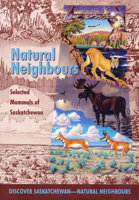 Natural Neighbours: Selected Mammals of Saskatchewan 0889771235 Book Cover