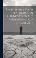 Rechtslehre nach platonischen Grundsätzen mit Anwendung auf unsere Zeit 102232165X Book Cover