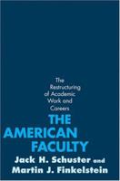 The American Faculty: The Restructuring of Academic Work and Careers 0801882834 Book Cover