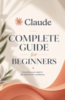 Mastering Claude AI: The Complete Beginner Masterclass for Claude B0GYS3CF8J Book Cover