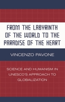 From the Labyrinth of the World to the Paradise of the Heart: Science and Humanism in UNESCO's Approach to Globalization 0739122622 Book Cover