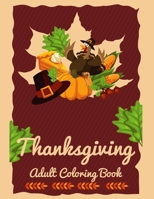 Thanksgiving Adult Coloring Book: A Big Book of Easy Stress Relieving Coloring Pages for Kids, Teens, Adults and Seniors (Thanksgiving Coloring Activity Books) 1704037468 Book Cover