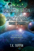 A Collection of Science Fiction & Space Opera Short Stories: Tales From Five Different Worlds B0C3BN28PK Book Cover