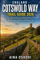 ENGLAND COTSWOLD WAY TRAIL GUIDE 2026: 7, 10 & 14-Day Itineraries from Chipping Campden to Bath — Stage Maps, Accommodation & Navigation Tips for ... Long-Distance Path (Trail Navigator Guides) B0H4C7ND1G Book Cover