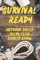 Survival Ready: Outdoor Skills Every Teen Should Know B0DXBN1QZP Book Cover