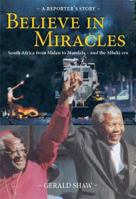 Believe in Miracles: South Africa from Malan to Mandela and the Mbeki Era: A Reporter's Story 1919760709 Book Cover