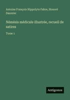 Némésis médicale illustrée, recueil de satires: Tome 1 (French Edition) 3563047618 Book Cover