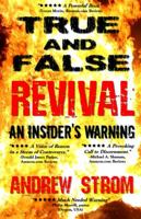 TRUE & FALSE REVIVAL.. An Insider's Warning.. Are Todd Bentley & the Florida Healing Revival for real? What about Gold Dust & Laughing Revivals? How do we tell the false from the true? 0979907314 Book Cover