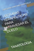 LECTURAS TERAPÉUTICAS PARA ATRAVESAR EL DUELO: TANATOLOGIA (Spanish Edition) B0HGSRJG2S Book Cover