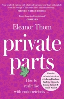 Private Parts; How To Really Live With Endometriosis 1473687586 Book Cover