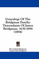 Genealogy Of The Bridgman Family: Descendants Of James Bridgman, 1636-1894 1015328423 Book Cover
