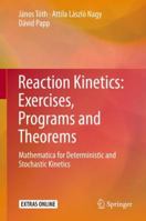 Reaction Kinetics: Exercises, Programs and Theorems: Mathematica for Deterministic and Stochastic Kinetics 1493993518 Book Cover