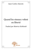 Quand les oiseaux volent en liberté: Traduit par Béatrice Kohlstedt (French Edition) 2332851364 Book Cover