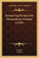 Juvenal Og Persius Om Menneskenes Onsker (1790) 116615744X Book Cover