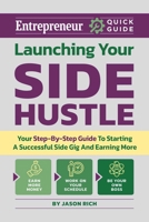 Launching Your Side Hustle: A Step-By-Step Guide to Starting a Profitable and Successful Side Hustle (Entrepreneur Quick Guide) 1613084897 Book Cover