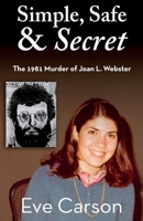 Simple, Safe & Secret: The 1981 Murder of Joan L. Webster 1947521853 Book Cover