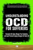Understanding OCD For Sufferers: Recognize the Signs, Manage Your Symptoms, and Learn Practical Coping Strategies for Daily Life B0FF3LQZ13 Book Cover