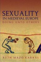 Sexuality in Medieval Europe: Doing Unto Others 1138860891 Book Cover