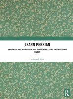 Learn Persian: Grammar and Workbook for Elementary and Intermediate Levels 1032382139 Book Cover