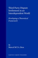 Third Party Dispute Settlement in an Interdependent World:Developing a Theoretical Framework (Developments in International Law, Vol 19) (Developments in International Law, Vol 19) 079233423X Book Cover