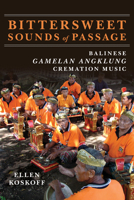 Bittersweet Sounds of Passage: Balinese Gamelan Angklung Cremation Music 0252088735 Book Cover