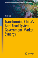 Transforming China’s Agri-Food System: Government-Market Synergy for Dual Security in Quantity and Quality (Resources, Environment and Agricultural Development) 9819571502 Book Cover