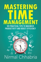 Mastering Time Management: 101 Practical Tips to Maximize Productivity and Boost Efficiency B0DT4Q9KL9 Book Cover