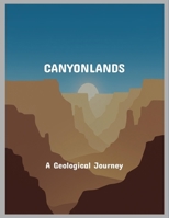 Canyonlands: A Geological Journey B0FQ5GYXFQ Book Cover