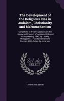 The Development of the Religious Idea in Judaism, Christianity and Mahomedanism: Considered in Twelve Lectures on the History and Purport of Judaism, Delivered in Magdeburg, 1847, by Ludwig Philippsoh 1010131265 Book Cover